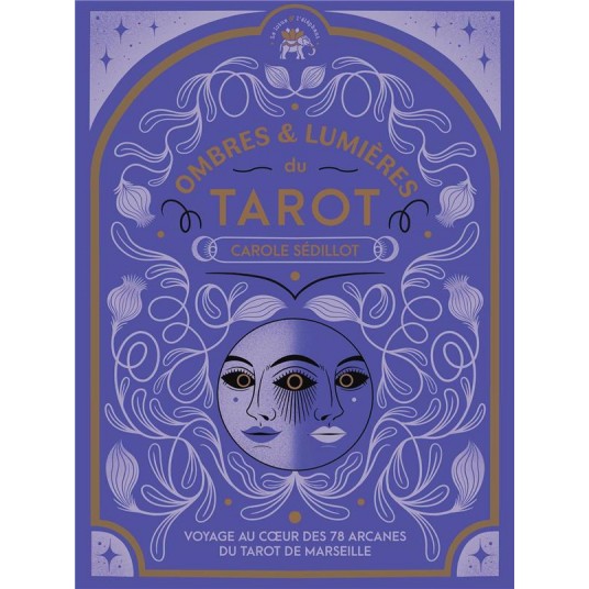 OMBRES ET LUMIERES DU TAROT - VOYAGE AU COEUR DES 78 ARCANES DU TAROT DE MARSEILLE OMBRES ET LUMIERES DU TAROT - VOYAGE AU COEUR DES 78 ARCANES DU TAROT DE MARSEILLE