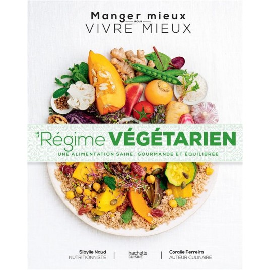 LE REGIME VEGETARIEN - UNE ALIMENTATION SAINE, GOURMANDE ET EQUILIBREE