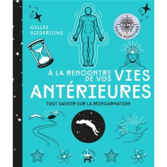 A LA RENCONTRE DE VOS VIES ANTERIEURES - TOUT SAVOIR SUR LA REINCARNATION