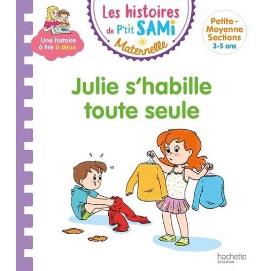 LES HISTOIRES DE P'TIT SAMI MATERNELLE (3-5 ANS) : JULIE S'HABILLE TOUTE SEULE