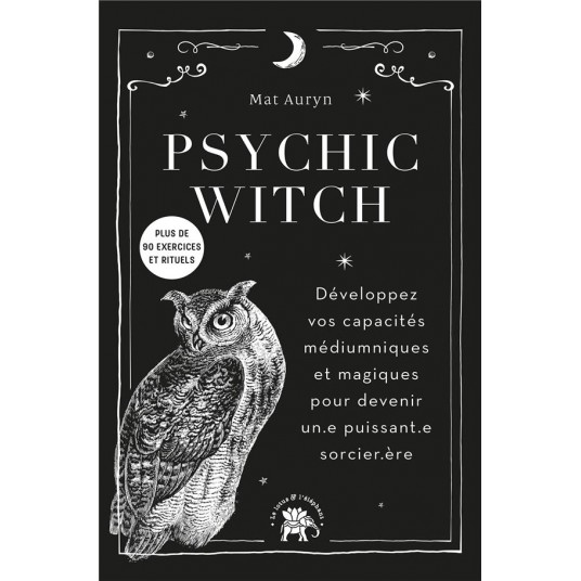 PSYCHIC WITCH - DEVELOPPEZ VOS CAPACITES MEDIUMNIQUES ET MAGIQUES POUR DEVENIR UN.E PUISSANT.E SORCI