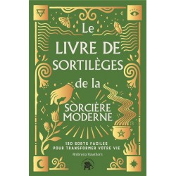 LE LIVRE DE SORTILEGES DE LA SORCIERE MODERNE - 130 SORTS FACILES POUR TRANSFORMER VOTRE VIE