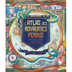 L'ATLAS DES ROYAUMES PERDUS - CONTREES MYTHIQUES, PERDUES ET ILES DISPARUES