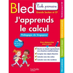 BLED ECOLE PRIMAIRE J'APPRENDS LE CALCUL GRANDE SECTION ET CP (PEDAGOGIE DE SINGAPOUR)
