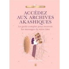 ACCEDEZ AUX ARCHIVES AKASHIQUES - LE GUIDE COMPLET POUR OUVRIR LES PORTES DE VOTRE AME