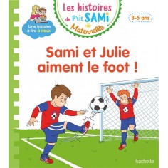 LES HISTOIRES DE P'TIT SAMI MATERNELLE (3-5 ANS) : SAMI ET JULIE AIMENT LE FOOT !
