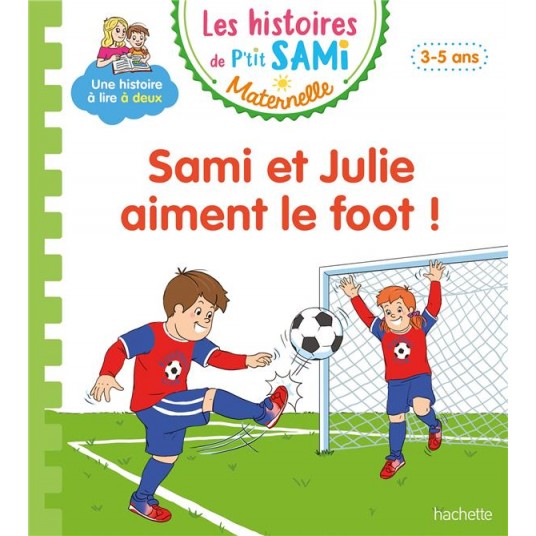 LES HISTOIRES DE P'TIT SAMI MATERNELLE (3-5 ANS) : SAMI ET JULIE AIMENT LE FOOT !