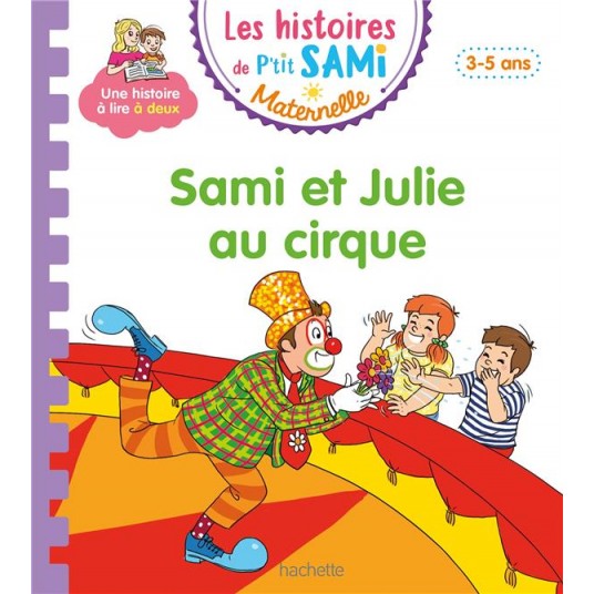 LES HISTOIRES DE P'TIT SAMI MATERNELLE (3-5 ANS) : SAMI ET JULIE AU CIRQUE