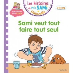 LES HISTOIRES DE P'TIT SAMI MATERNELLE (3-5 ANS) : SAMI VEUT TOUT FAIRE TOUT SEUL