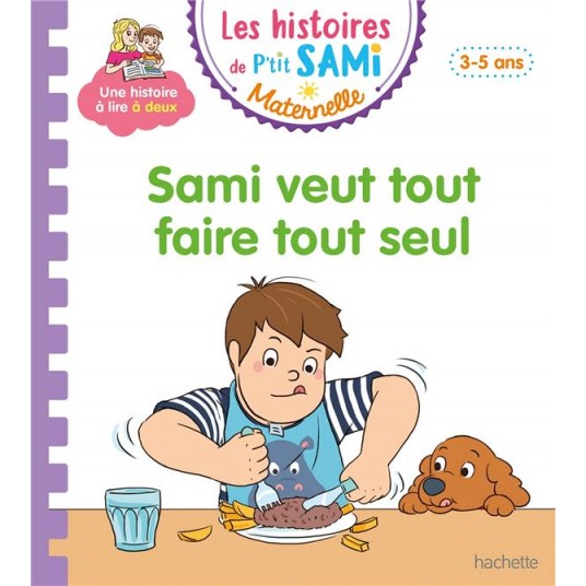 LES HISTOIRES DE P'TIT SAMI MATERNELLE (3-5 ANS) : SAMI VEUT TOUT FAIRE TOUT SEUL