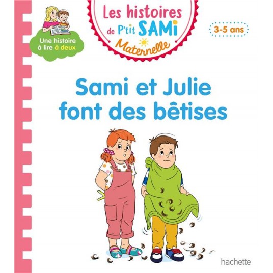 LES HISTOIRES DE P'TIT SAMI MATERNELLE (3-5 ANS) : SAMI ET JULIE FONT DES BETISES