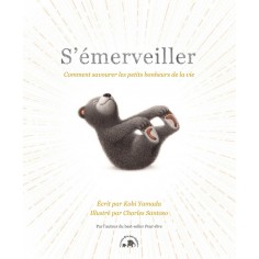 S'EMERVEILLER - COMMENT SAVOURER LES PETITS BONHEURS DE LA VIE