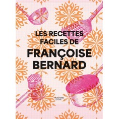 LES RECETTES FACILES DE FRANCOISE BERNARD