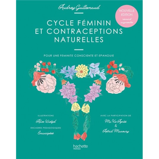 CYCLE FEMININ ET CONTRACEPTIONS NATURELLES - POUR UNE FEMINITE CONSCIENTE ET EPANOUIE