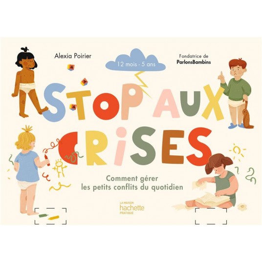 STOP AUX CRISES - COMMENT GERER LES PETITS CONFLITS DU QUOTIDIEN
