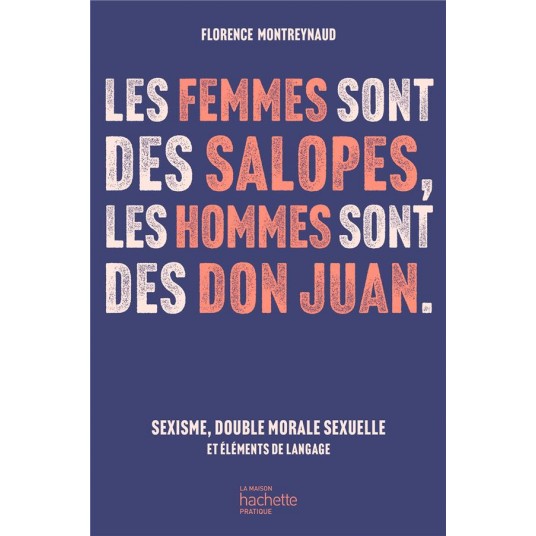 LES FEMMES SONT DES SALOPES, LES HOMMES SONT DES DON JUAN - SEXISME, DOUBLE MORALE SEXUELLE ET ELEME