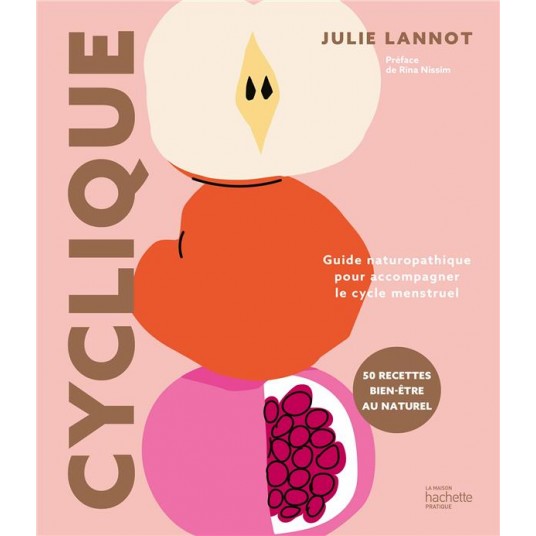 CYCLIQUE - GUIDE NATUROPATHIQUE POUR ACCOMPAGNER LE CYCLE MENSTRUEL