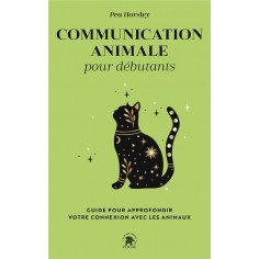 COMMUNICATION ANIMALE POUR DEBUTANTS - GUIDE POUR APPROFONDIR VOTRE CONNEXION AVEC LES ANIMAUX