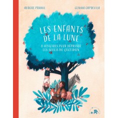 LES ENFANTS DE LA LUNE - 8 HISTOIRES POUR DEPASSER LES SOUCIS DU QUOTIDIEN