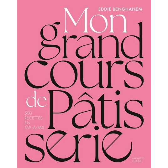 MON GRAND COURS DE PATISSERIE - 500 RECETTES EN PAS-A-PAS