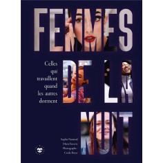 FEMMES DE LA NUIT - CELLES QUI TRAVAILLENT QUAND LES AUTRES DORMENT