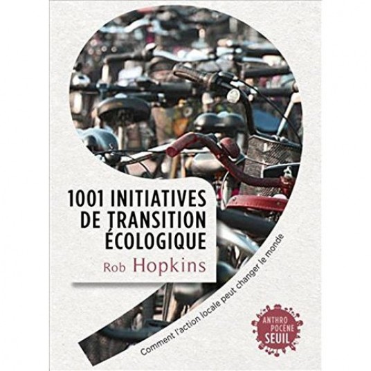 ILS CHANGENT LE MONDE! - 1001 INITIATIVES DE TRANSITION ECOLOGIQUE