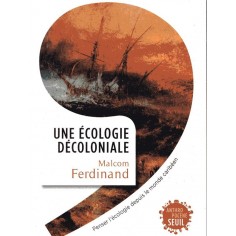 UNE ECOLOGIE DECOLONIALE - PENSER L'ECOLOGIE DEPUIS LE MONDE CARIBEEN