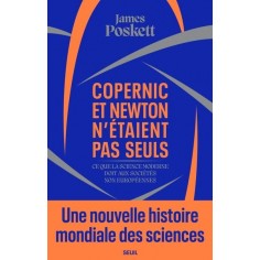 COPERNIC ET NEWTON N'ETAIENT PAS SEULS - CE QUE LA SCIENCE MODERNE DOIT AUX SOCIETES NON EUROPEENNES