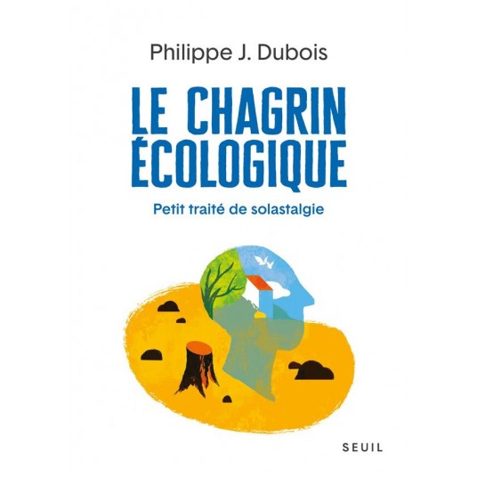 LE CHAGRIN ECOLOGIQUE - PETIT TRAITE DE SOLASTALGIE