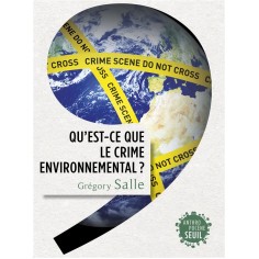 QU'EST-CE QUE LE CRIME ENVIRONNEMENTAL ?