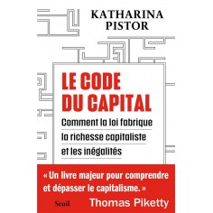 LE CODE DU CAPITAL - COMMENT LA LOI CREE LA RICHESSE CAPITALISTE ET LES INEGALITES