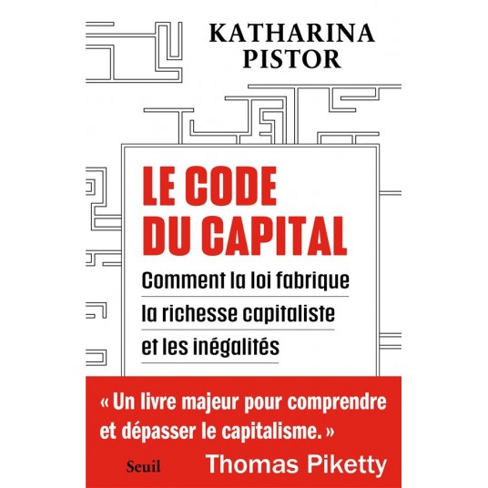 LE CODE DU CAPITAL - COMMENT LA LOI CREE LA RICHESSE CAPITALISTE ET LES INEGALITES