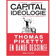 CAPITAL ET IDEOLOGIE EN BANDE DESSINEE - D'APRES LE LIVRE DE THOMAS PIKETTY