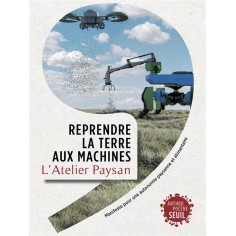 REPRENDRE LA TERRE AUX MACHINES - MANIFESTE POUR UNE AUTONOMIE PAYSANNE ET ALIMENTAIRE