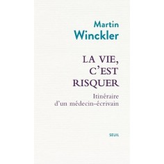 LA VIE, C'EST RISQUER - ITINERAIRE D'UN MEDECIN ECRIVAIN