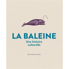 LA BALEINE - UNE HISTOIRE CULTURELLE