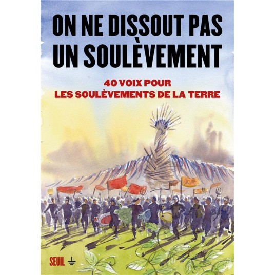 ON NE DISSOUT PAS UN SOULEVEMENT. 40 VOIX POUR LES SOULEVEMENTS DE LA TERRE
