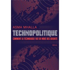 TECHNOPOLITIQUE - COMMENT LA TECHNOLOGIE FAIT DE NOUS DES SOLDATS