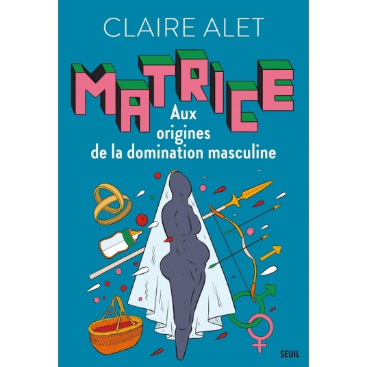 MATRICE - AUX ORIGINES DE LA DOMINATION MASCULINE