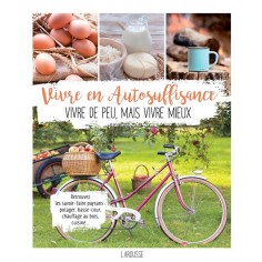 VIVRE EN AUTOSUFFISANCE - VIVRE DE PEU, MAIS VIVRE MIEUX