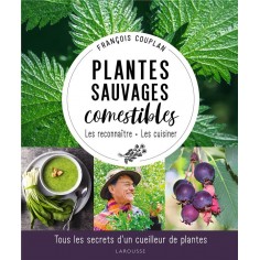 PLANTES SAUVAGES COMESTIBLES - TOUS LES SECRETS D'UN CUEILLEUR DE PLANTES