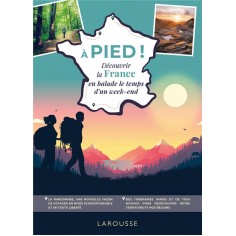 A PIED - DECOUVRIR LA FRANCE EN BALADE LE TEMPS D'UN WEEK-END