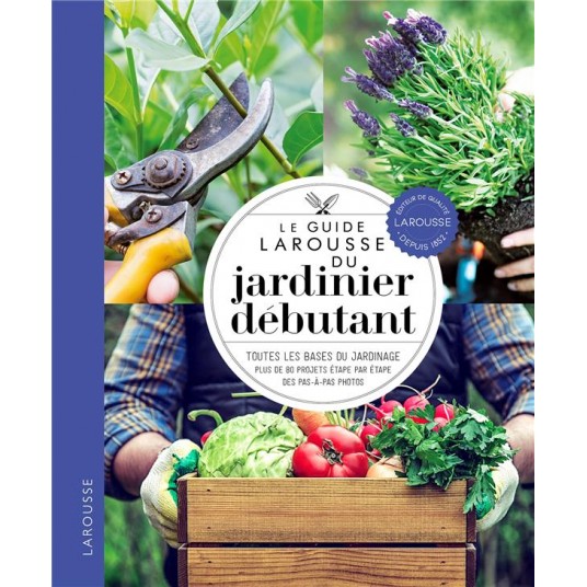 LE GUIDE LAROUSSE DU JARDINIER DEBUTANT
