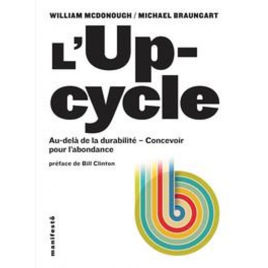 L'UPCYCLE - AU-DELA DU DEVELOPPEMENT DURABLE, L'ECOCONCEPTION AU SERVICE DE L'ABONDANCE