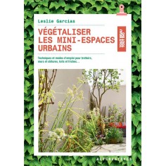 VEGETALISER LES MINI-ESPACES URBAINS - TECHNIQUES ET MODES D'EMPLOI POUR TROTTOIRS, MURS ET CLOTURES