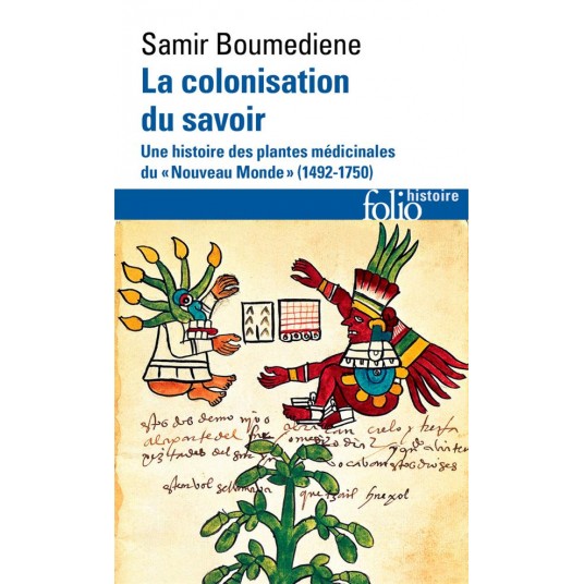 LA COLONISATION DU SAVOIR - UNE HISTOIRE DES PLANTES MEDICINALES DU NOUVEAU MONDE (1492-1750)