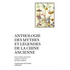 ANTHOLOGIE DES MYTHES ET LEGENDES DE LA CHINE ANCIENNE