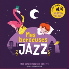 MES BERCEUSES JAZZ - DES SONS A ECOUTER, DES IMAGES A REGARDER