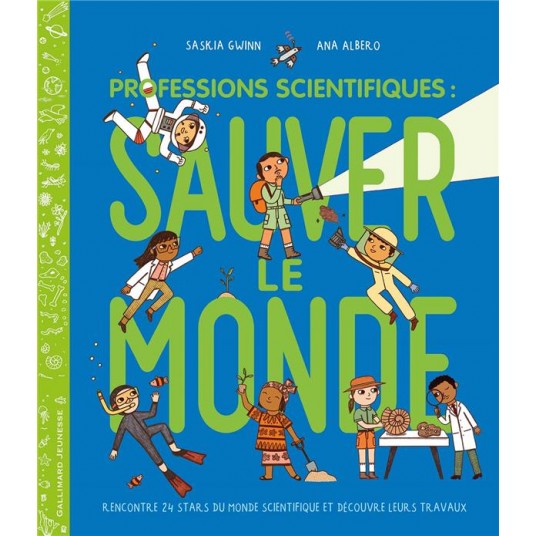 PROFESSIONS SCIENTIFIQUES : SAUVER LE MONDE - RENCONTRE 24 STARS DU MONDE SCIENTIFIQUE ET DECOUVRE L