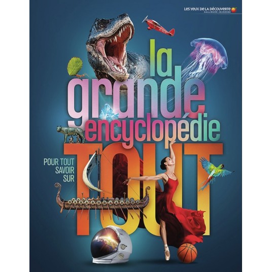 LA GRANDE ENCYCLOPEDIE POUR TOUT SAVOIR SUR TOUT